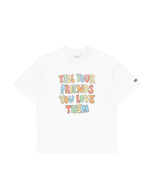 TELL YOUR FRIENDS YOU LOVE THEM T-SHIRT